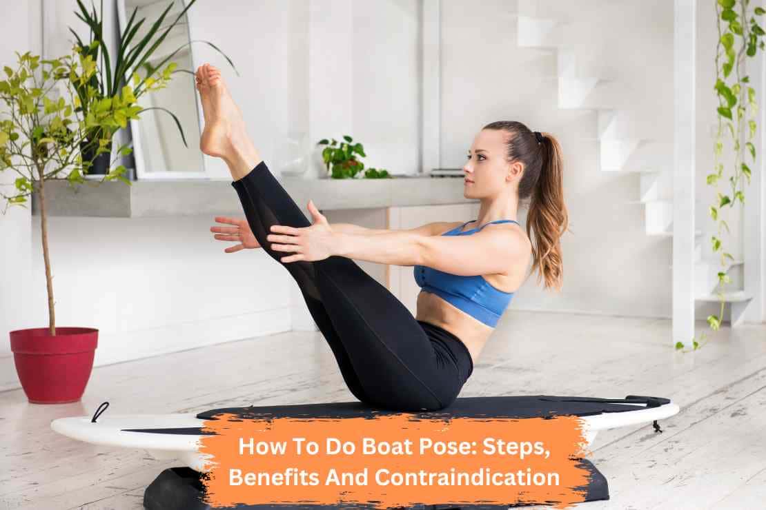 How To Do Boat Pose: Steps, Benefits And Contraindication How To Do Boat Pose: Steps, Benefits And Contraindication