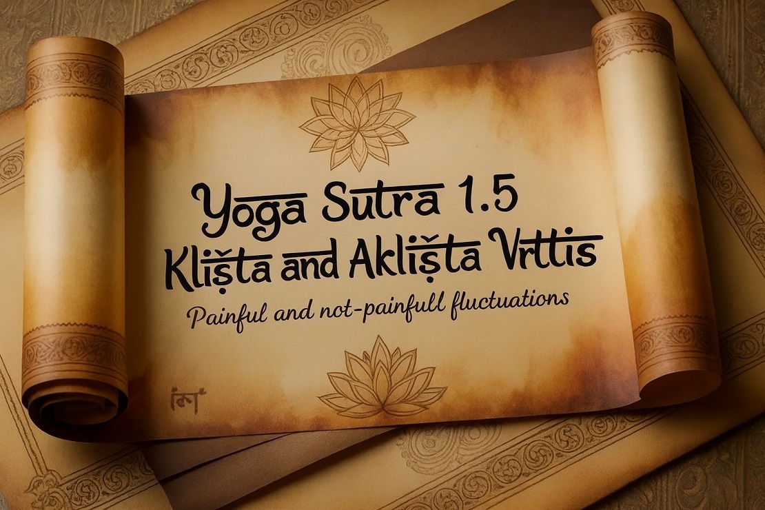 Yoga Sutra 1.5 – The Two Paths of Thought: Kliṣṭa and Akliṣṭa Vṛttis Yoga Sutra 1.5 – The Two Paths of Thought: Kliṣṭa and Akliṣṭa Vṛttis