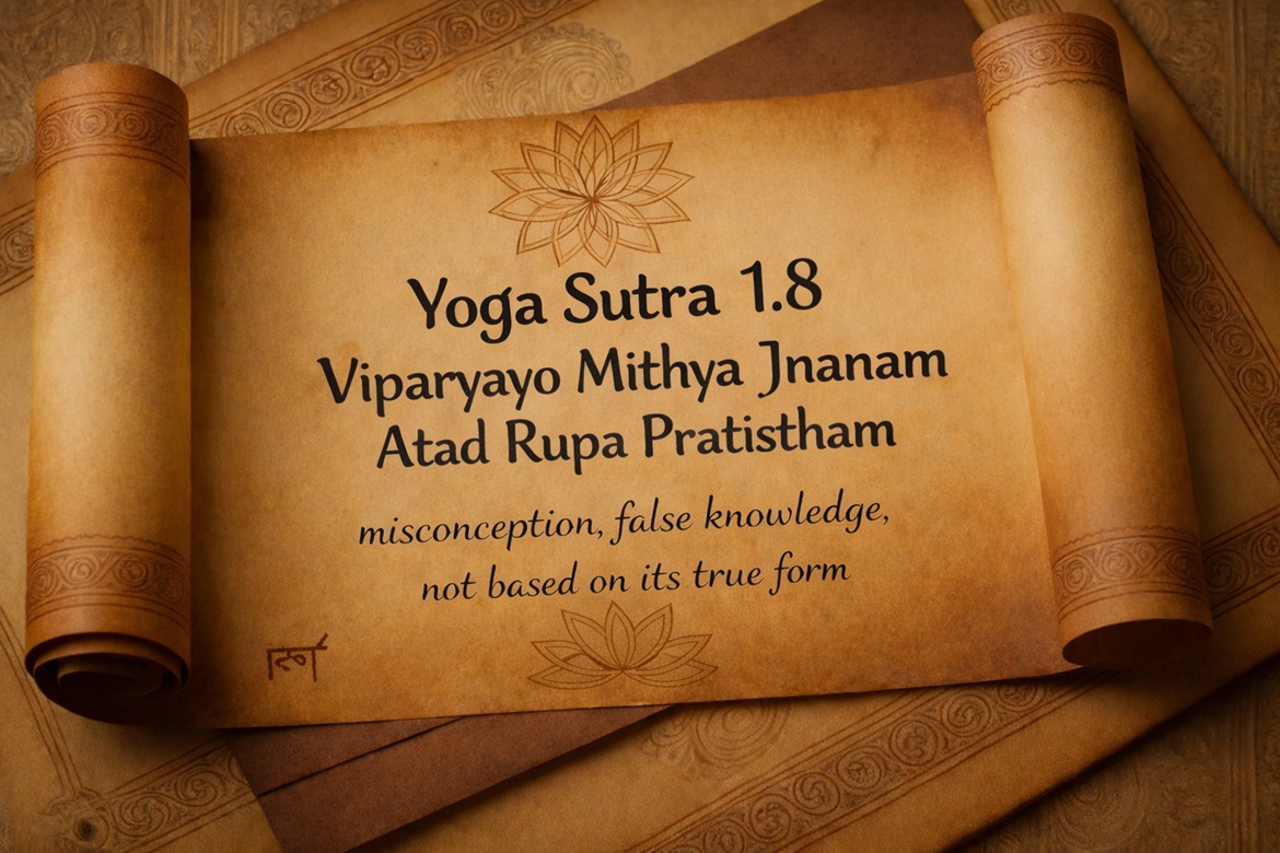Yoga Sutra 1.8: Viparyayo Mithya Jnanam Atad Rupa Pratistham – Understanding False Knowledge in Yoga Yoga Sutra 1.8: Viparyayo Mithya Jnanam Atad Rupa Pratistham – Understanding False Knowledge in Yoga